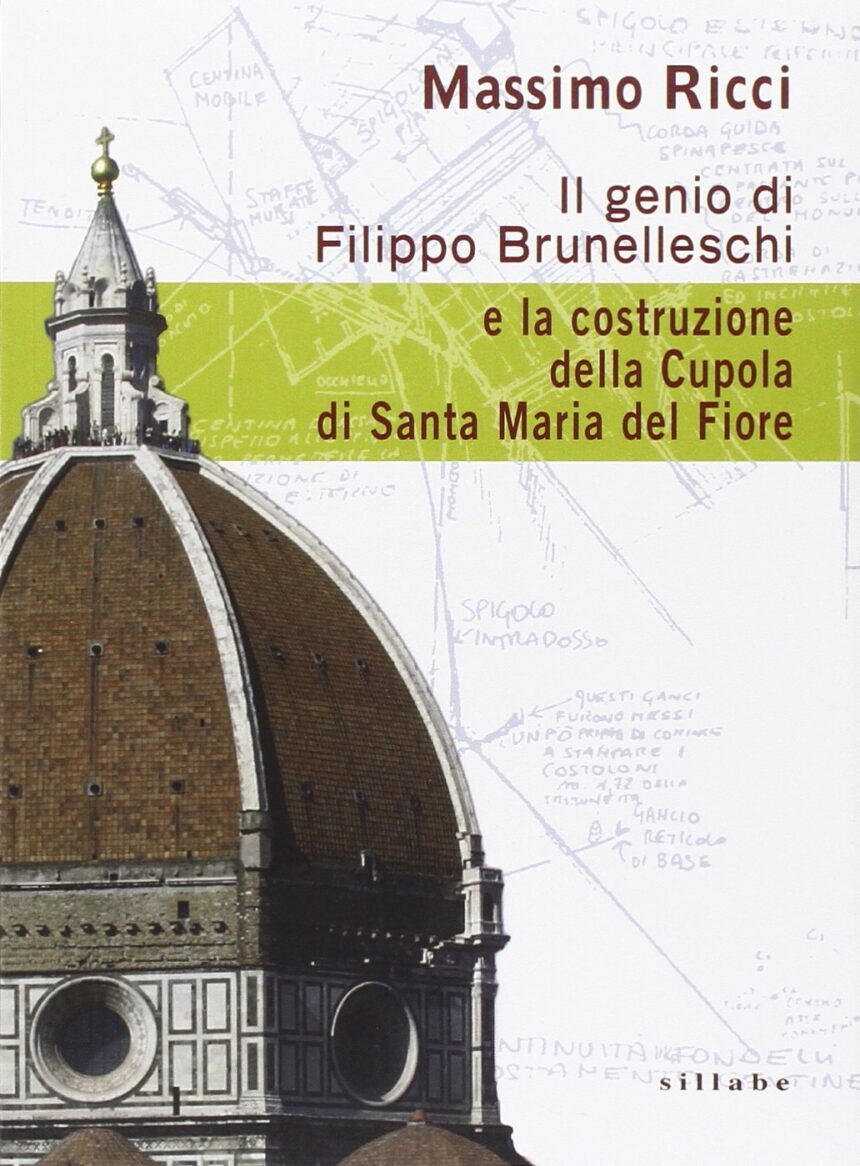 Brunelleschi_Filippo_Duomo_Cupola_Firenze_Massimo_Ricci_Storia_Tecnologia Il genio di Filippo Brunelleschi